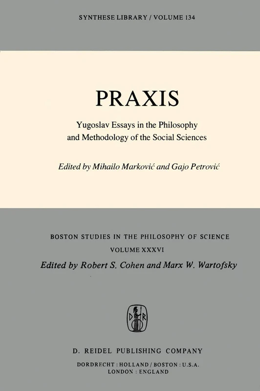 Praxis: Yugoslav Essays in the Philosophy and Methodology of the Social Sciences: 36 (Boston Studies in the Philosophy and History of Science, 36)