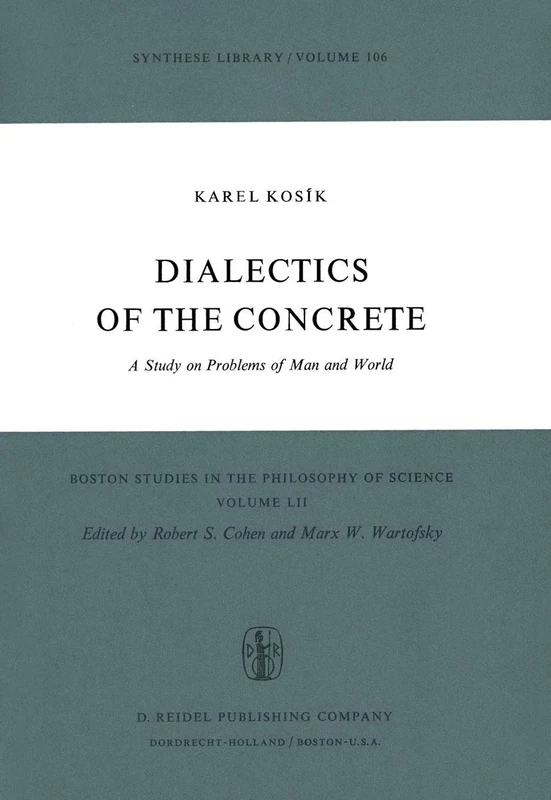 Dialectics of the Concrete: A Study on Problems of Man and World: 52 (Boston Studies in the Philosophy and History of Science, 52)
