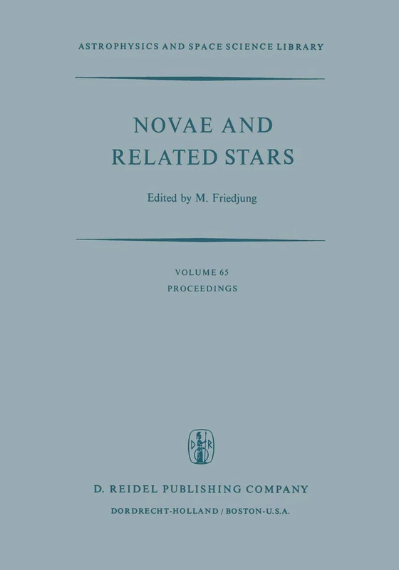Novae and Related Stars: Proceedings of an International Conference Held by the Institut D’Astrophysique, Paris, France, 7 to 9 September 1976: 65 (Astrophysics and Space Science Library, 65)