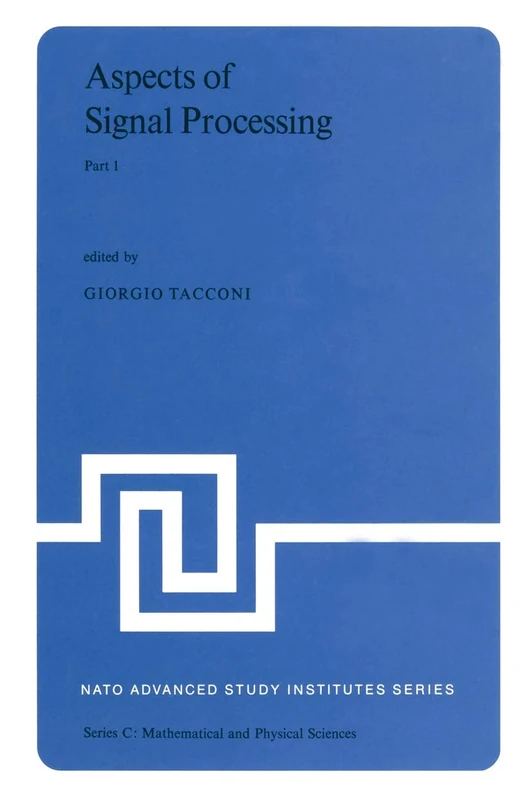 Aspects of Signal Processing: With Emphasis on Underwater Acoustics Part 1 Proceedings of the NATO Advanced Study Institute held at Portovenere, La ... 1976: 33-1 (Nato Science Series C:, 33-1)