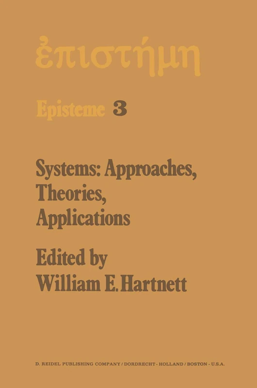 Systems: Approaches, Theories, Applications: Including the Proceedings of the Eighth George Hudson Symposium Held at Plattsburgh, New York, April 11–12, 1975: 3 (Episteme, 3)