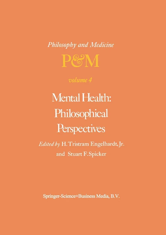 Mental Health: Philosophical Perspectives: Proceedings of the Fourth Trans-Disciplinary Symposium on Philosophy and Medicine Held at Galveston, Texas, May 16–18, 1976: 4