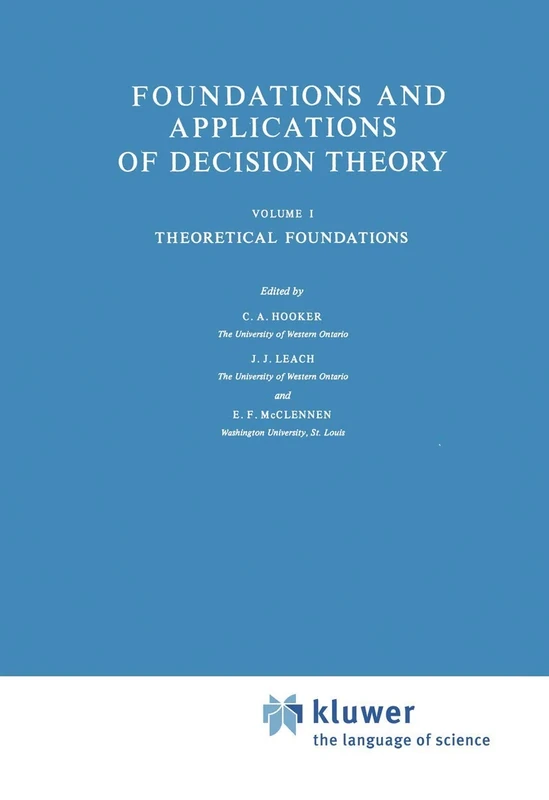 Foundations and Applications of Decision Theory: Volume I Theoretical Foundations: 13a (The Western Ontario Series in Philosophy of Science, 13a)