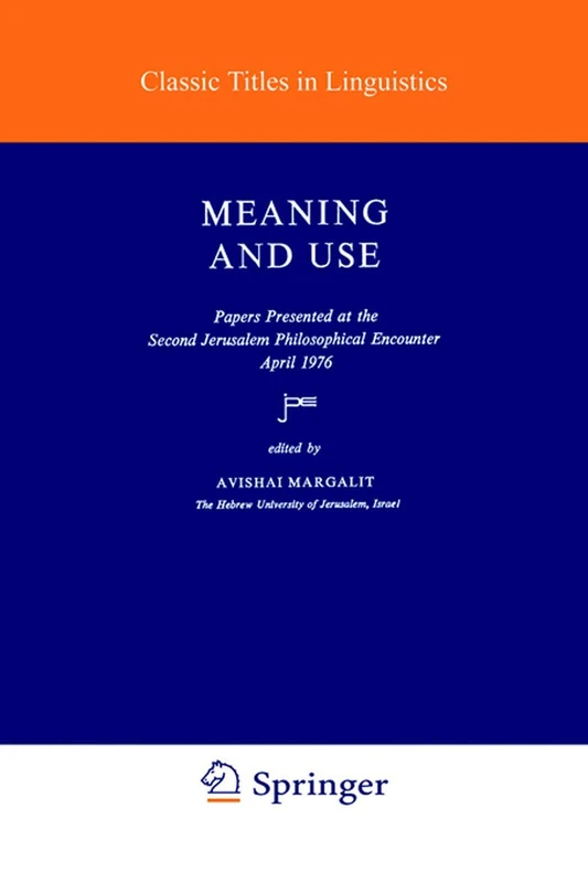 Meaning and Use: Papers Presented at the Second Jerusalem Philosophical Encounter: 3 (Studies in Linguistics and Philosophy, 3)