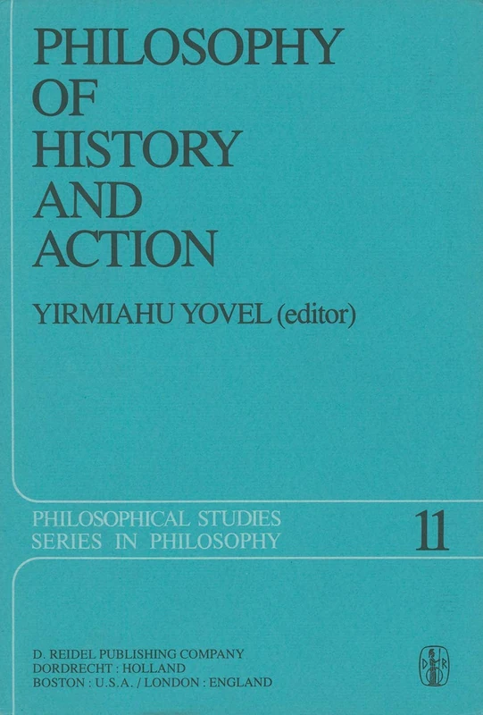Philosophy of History and Action: Papers Presented at the First Jerusalem Philosophical Encounter December 1974: 11 (Philosophical Studies Series, 11) - Image 1