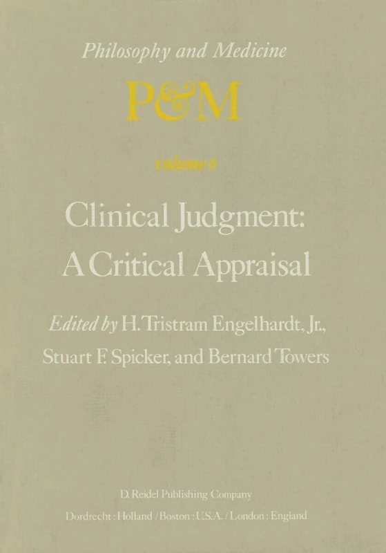 Clinical Judgment: A Critical Appraisal: Proceedings of the Fifth Trans-Disciplinary Symposium on Philosophy and Medicine Held at Los Angeles, California, April 14–16, 1977: 6