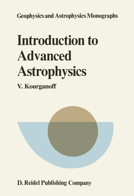 Introduction to Advanced Astrophysics: 17 (Geophysics and Astrophysics Monographs, 17)