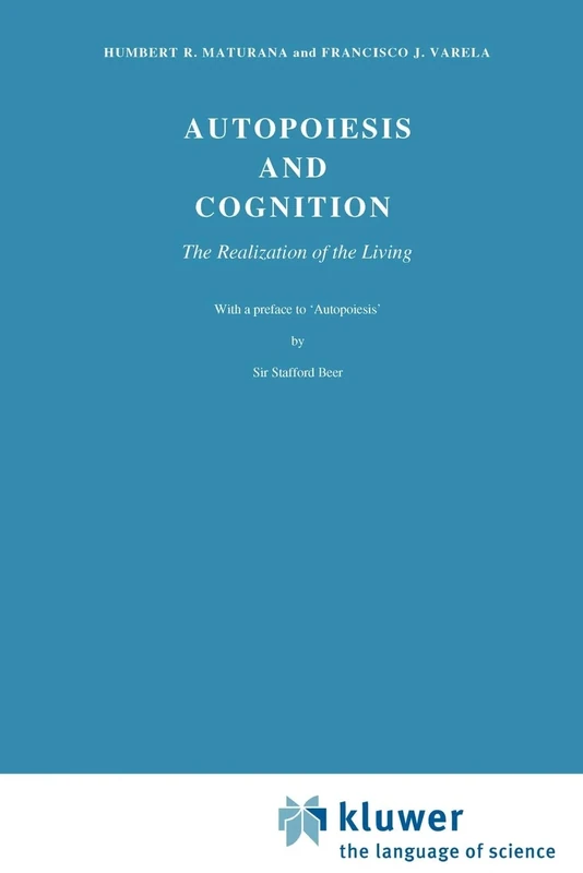 Autopoiesis and Cognition: The Realization of the Living: 42 (Boston Studies in the Philosophy and History of Science, 42)