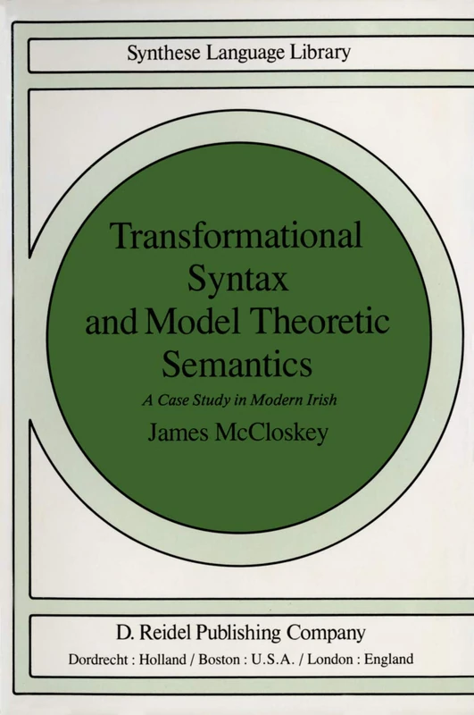 Transformational Syntax and Model Theoretic Semantics: A Case Study in Modern Irish: 9 (Studies in Linguistics and Philosophy, 9)