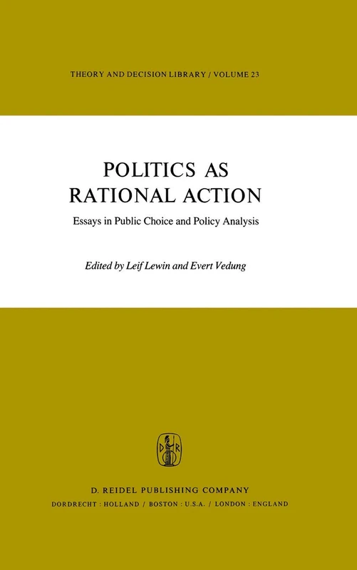 Politics as Rational Action: Essays in Public Choice and Policy Analysis: 23 (Theory and Decision Library, 23)