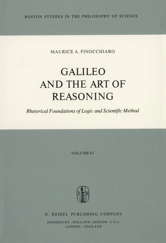Galileo and the Art of Reasoning: Rhetorical Foundation of Logic and Scientific Method: 61 (Boston Studies in the Philosophy and History of Science, 61)