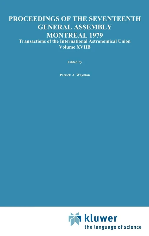 Transactions of the International Astronomical Union, Volume XVIIB: 17B (International Astronomical Union Transactions, 17B)