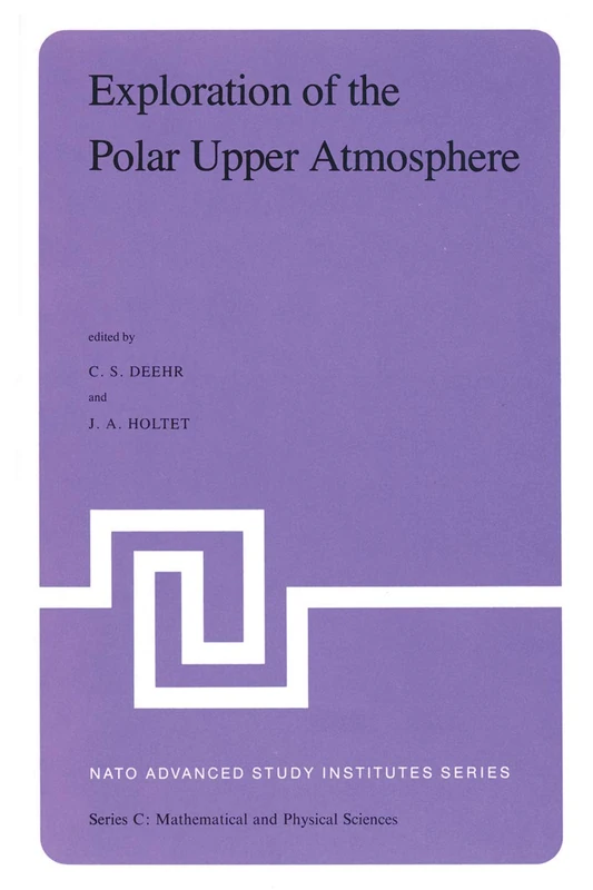 Exploration of the Polar Upper Atmosphere: Proceedings of the NATO Advanced Study Institute held at Lillehammer, Norway, May 5–16, 1980: 64 (Nato Science Series C:, 64)