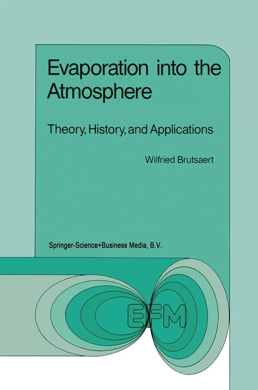 Evaporation into the Atmosphere: Theory, History and Applications: 1 (Environmental Fluid Mechanics, 1)
