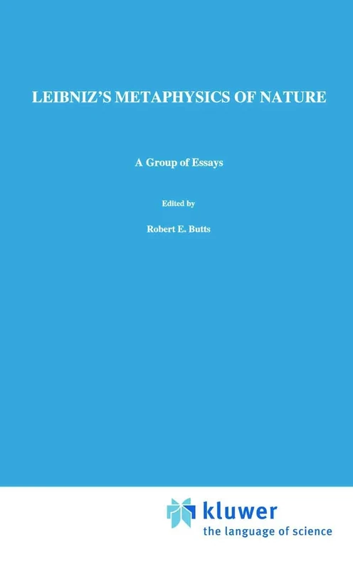 Leibniz’s Metaphysics of Nature: A Group of Essays: 18 (The Western Ontario Series in Philosophy of Science, 18)