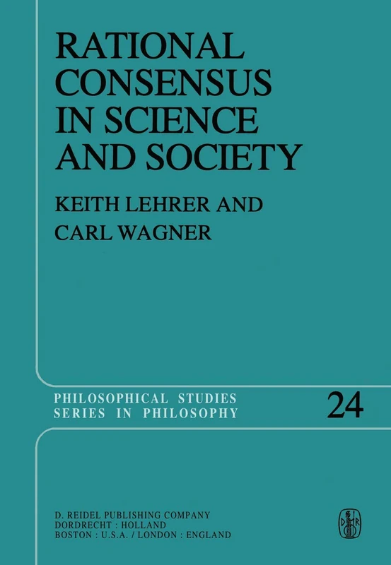 Rational Consensus in Science and Society: A Philosophical and Mathematical Study: 24 (Philosophical Studies Series, 24)