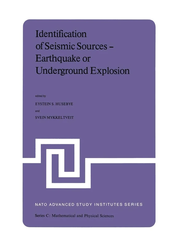 Identification of Seismic Sources ― Earthquake or Underground Explosion: Proceedings of the NATO Advance Study Institute held at Voksenåsen, Oslo, ... 8–18, 1980: 74 (Nato Science Series C:, 74)