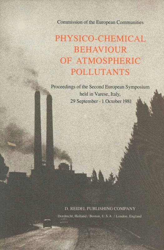 Physico-Chemical Behaviour of Atmospheric Pollutants: Proceedings of the Second European Symposium held in Varese, Italy, 29 September – 1 October 1981