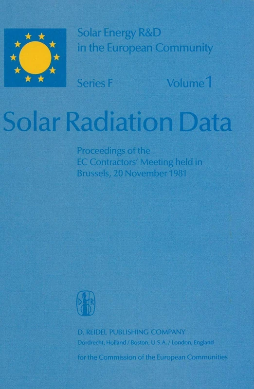 Solar Radiation Data: Proceedings of the EC Contractors’ Meeting held in Brussels, 20 November 1981: 1 (Solar Energy R&D in the Ec Series F:, 1)