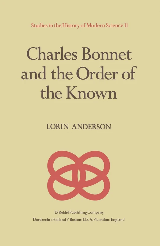 Charles Bonnet and the Order of the Known: 11 (Studies in the History of Modern Science, 11)