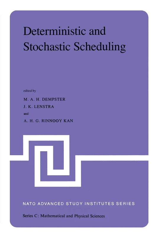 Deterministic and Stochastic Scheduling: Proceedings of the NATO Advanced Study and Research Institute on Theoretical Approaches to Scheduling ... 6–17, 1981: 84 (Nato Science Series C:, 84)