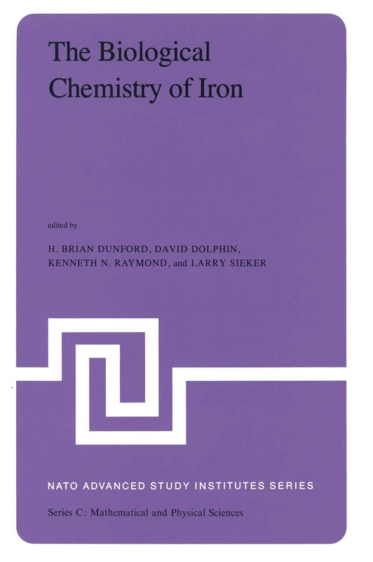 The Biological Chemistry of Iron: A Look at the Metabolism of Iron and Its Subsequent Uses in Living Organisms Proceedings of the NATO Advanced Study ... 4, 1981: 89 (Nato Science Series C:, 89)