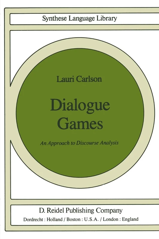 Dialogue Games: An Approach to Discourse Analysis: 17 (Studies in Linguistics and Philosophy, 17)