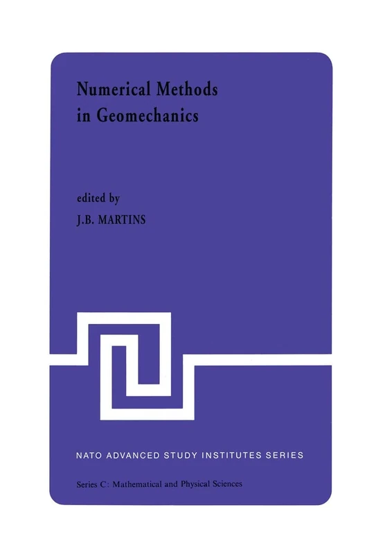 Numerical Methods in Geomechanics: Proceedings of the NATO Advanced Study Institute, University of Minho, Braga, Portugal, held at Vimeiro, August 24 ... 4, 1981: 92 (Nato Science Series C:, 92)