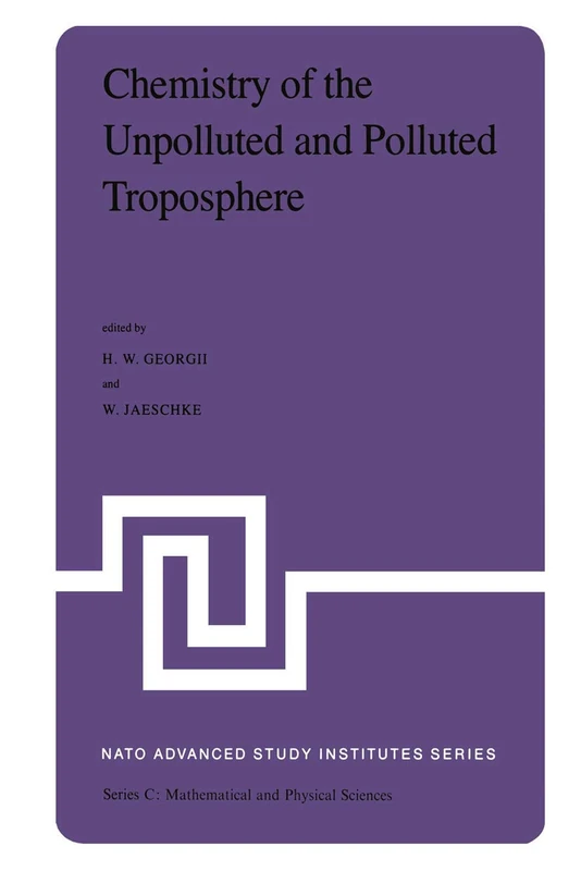 Chemistry of the Unpolluted and Polluted Troposphere: Proceedings of the NATO Advanced Study Institute held on the Island of Corfu, Greece, September ... 10, 1981: 96 (Nato Science Series C:, 96)