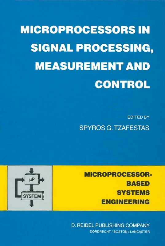 Microprocessors in Signal Processing, Measurement and Control: 1 (Intelligent Systems, Control and Automation: Science and Engineering, 1)