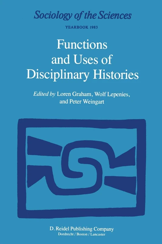 Functions and Uses of Disciplinary Histories: 7 (Sociology of the Sciences Yearbook, 7)