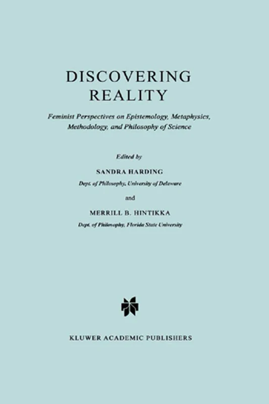 Discovering Reality: Feminist Perspectives on Epistemology, Metaphysics, Methodology, and Philosophy of Science: 161 (Synthese Library, 161)