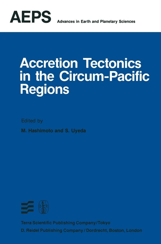 Accretion Tectonics in the Circum-Pacific Regions: Proceedings of the Oji International Seminar on Accretion Tectonics September, 1981, Tomakomai, ... in Earth and Planetary Sciences, 15)