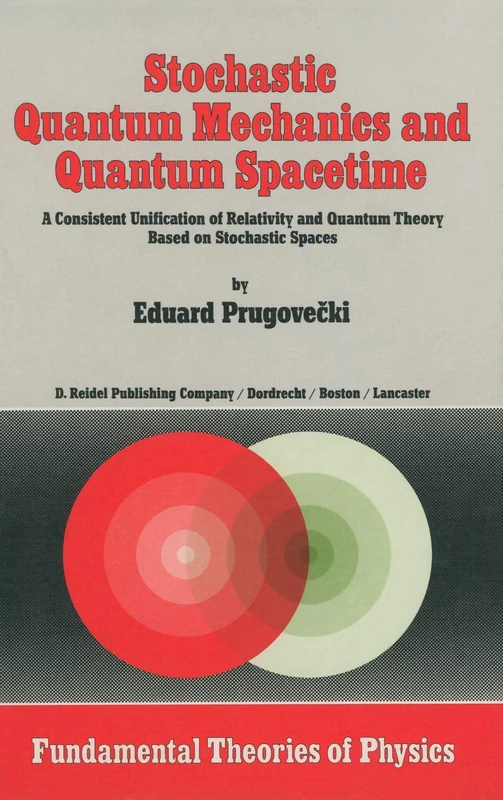 Stochastic Quantum Mechanics and Quantum Spacetime: A Consistent Unification of Relativity and Quantum Theory Based on Stochastic Spaces: 4 (Fundamental Theories of Physics, 4)