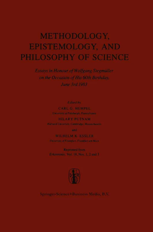 Methodology, Epistemology, and Philosophy of Science: Essays in Honour of Wolfgang Stegmüller on the Occasion of his 60th B irth day, June 3rd, 1983. ... Journal Erkenntnis, Vol. 19, Nos 1,2 and 3