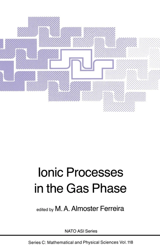 Ionic Processes in the Gas Phase: 118 (Nato Science Series C:, 118)