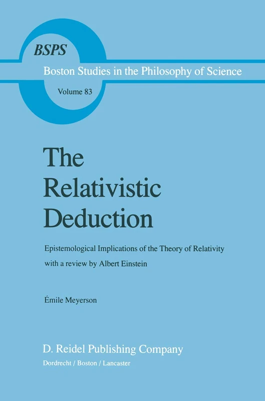 The Relativistic Deduction: Epistemological Implications of the Theory of Relativity With a Review by Albert Einstein and an Introduction by Mili? ... in the Philosophy and History of Science, 83)
