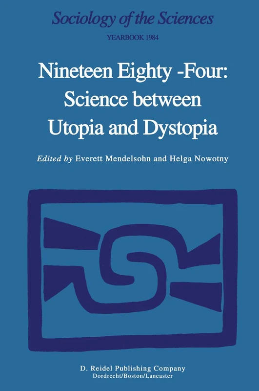 Nineteen Eighty-Four: Science Between Utopia and Dystopia: 8 (Sociology of the Sciences Yearbook, 8)