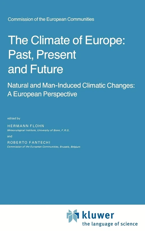 The Climate of Europe: Past, Present and Future: Natural and Man-Induced Climatic Changes: A European Perspective: 3 (Atmospheric and Oceanographic Sciences Library, 3)