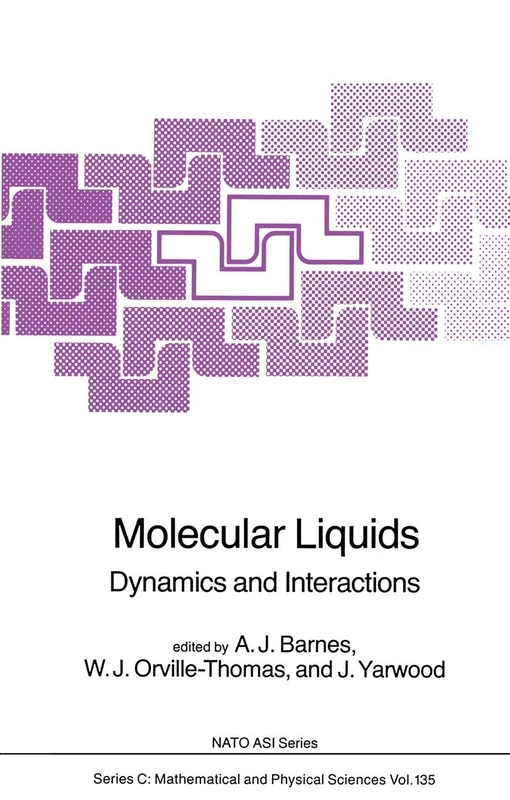 Molecular Liquids: Dynamics and Interactions: 135 (Nato Science Series C:, 135)