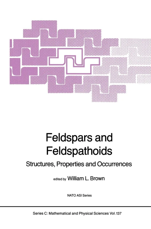 Feldspars and Feldspathoids: Structures, Properties and Occurrences: 137 (Nato Science Series C:, 137)