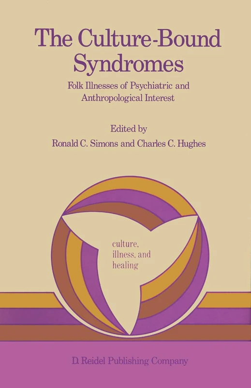 The Culture-Bound Syndromes: Folk Illnesses of Psychiatric and Anthropological Interest: 7 (Culture, Illness and Healing, 7)