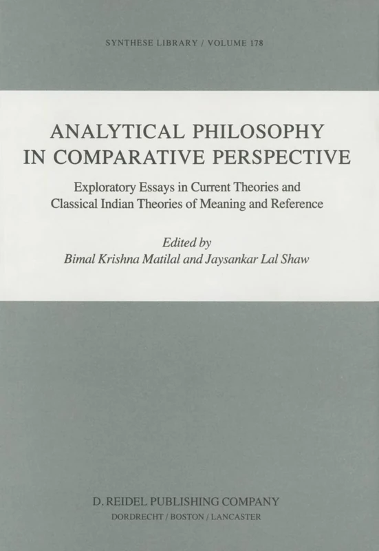 Analytical Philosophy in Comparative Perspective: Exploratory Essays in Current Theories and Classical Indian Theories of Meaning and Reference: 178 (Synthese Library, 178)