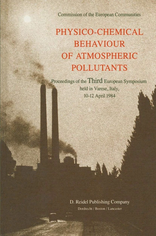 Physico-Chemical Behaviour of Atmospheric Pollutants: Proceedings of the Third European Symposium held in Varese, Italy, 10–12 April 1984