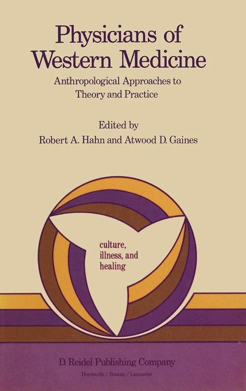 Physicians of Western Medicine: Anthropological Approaches to Theory and Practice: 6 (Culture, Illness and Healing, 6)