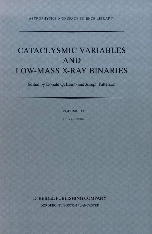 Cataclysmic Variables and Low-Mass X-Ray Binaries: Proceedings of the 7th North American Workshop held in Campbridge, Massachusetts, U.S.A., January ... (Astrophysics and Space Science Library, 113)