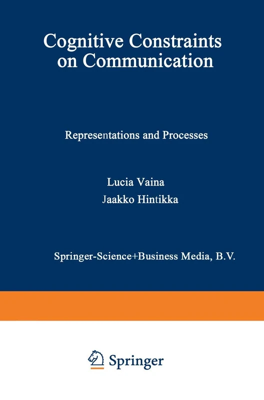 Cognitive Constraints on Communication: Representations and Processes: 18 (Studies in Linguistics and Philosophy, 18)