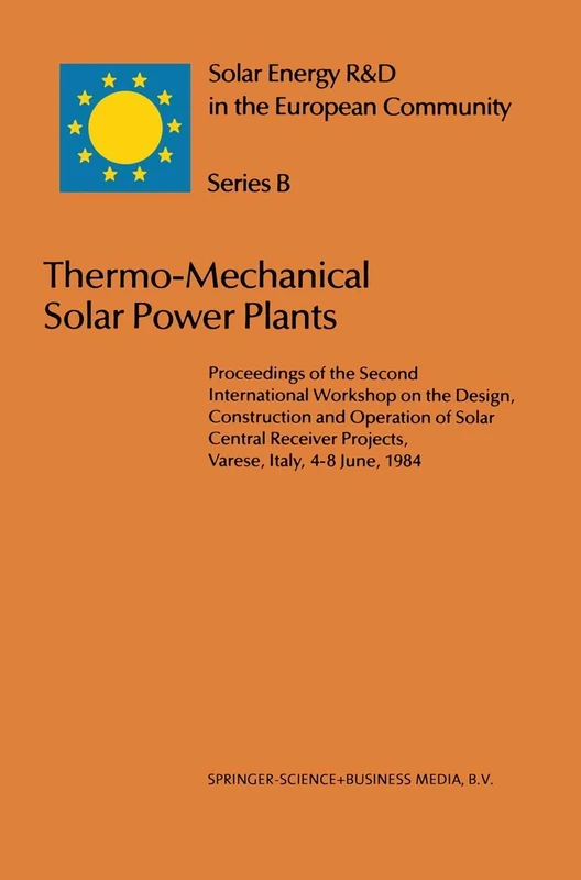 Thermo-Mechanical Solar Power Plants: Proceedings of the Second International Workshop on the Design, Construction and Operation of Solar Central ... 2 (Solar Energy R&D in the Ec Series B:, 2)