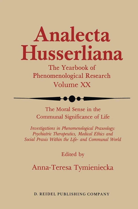 The Moral Sense in the Communal Significance of Life: Investigations in Phenomenological Praxeology: Psychiatric Therapeutics, Medical Ethics und ... Communal World: 20 (Analecta Husserliana, 20)