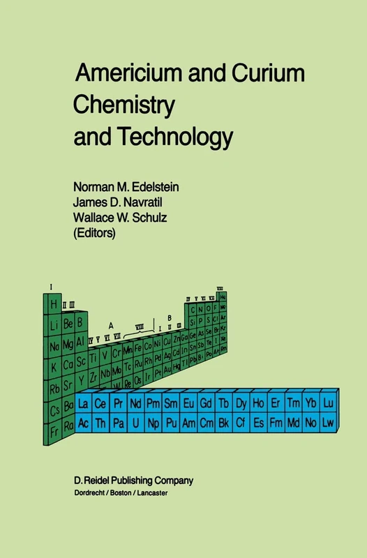 Americium and Curium Chemistry and Technology: Papers from a Symposium given at the 1984 International Chemical Congress of Pacific Basin Societies, ... 1984: 1 (Topics in F-Element Chemistry, 1)